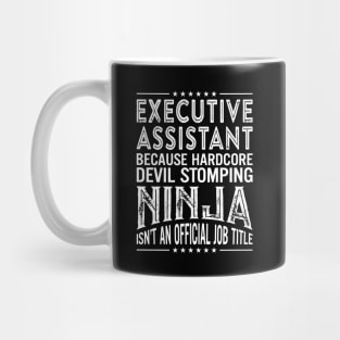 Executive Assistant Because Hardcore Devil Stomping Ninja Isn't An Official Job Title Mug